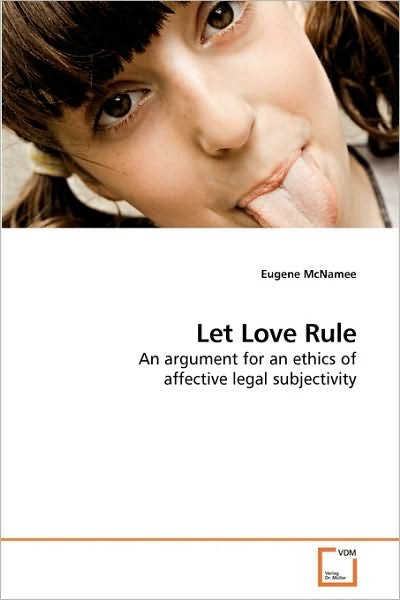 Cover for Eugene Mcnamee · Let Love Rule: an Argument for an Ethics of Affective Legal Subjectivity (Paperback Bog) (2009)