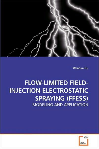 Cover for Wenhua Gu · Flow-limited Field-injection Electrostatic Spraying (Ffess): Modeling and Application (Paperback Bog) (2009)
