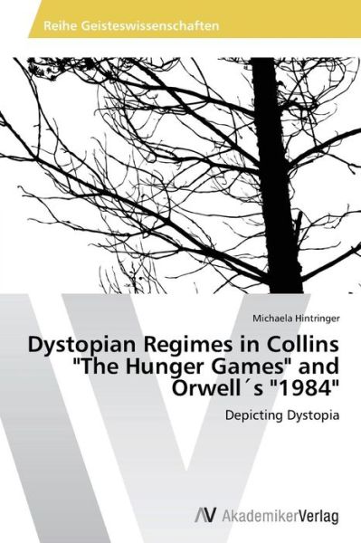 Cover for Michaela Hintringer · Dystopian Regimes in Collins &quot;The Hunger Games&quot; and Orwell's &quot;1984&quot;: Depicting Dystopia (Paperback Book) (2013)