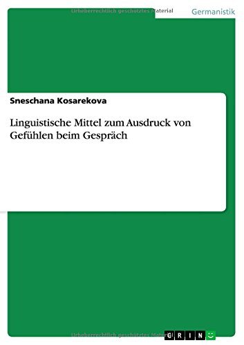 Cover for Sneschana Kosarekova · Linguistische Mittel Zum Ausdruck Von Gefühlen Beim Gespräch (Pocketbok) [German edition] (2014)