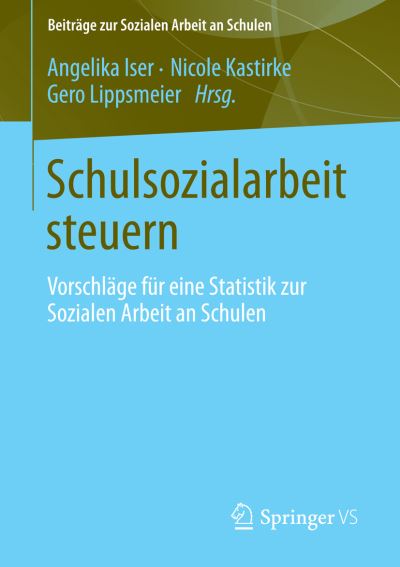 Cover for Angelika Iser · Schulsozialarbeit Steuern: Vorschlage Fur Eine Statistik Zur Sozialen Arbeit an Schulen - Beitrage Zur Sozialen Arbeit An Schulen (Paperback Book) [2013 edition] (2013)