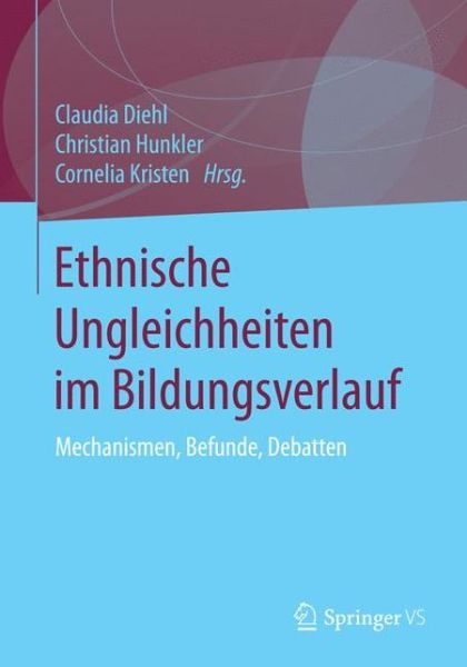 Cover for Claudia Diehl · Ethnische Ungleichheiten Im Bildungsverlauf: Mechanismen, Befunde, Debatten (Paperback Book) [1. Aufl. 2016 edition] (2015)