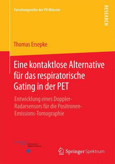 Cover for Thomas Ersepke · Eine Kontaktlose Alternative Fur Das Respiratorische Gating in Der Pet: Entwicklung Eines Doppler-Radarsensors Fur Die Positronen-Emissions-Tomographie - Forschungsreihe Der FH Munster (Paperback Book) [2015 edition] (2015)