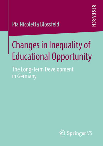 Cover for Pia Nicoletta Blossfeld · Changes in Inequality of Educational Opportunity: The Long-Term Development in Germany (Paperback Book) [1st ed. 2018 edition] (2018)