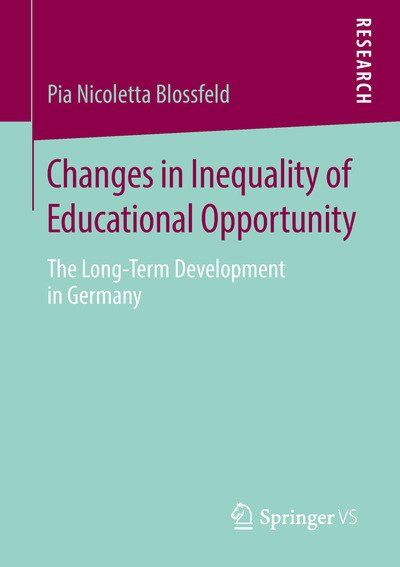 Pia Nicoletta Blossfeld · Changes in Inequality of Educational Opportunity: The Long-Term Development in Germany (Paperback Book) [1st ed. 2018 edition] (2018)