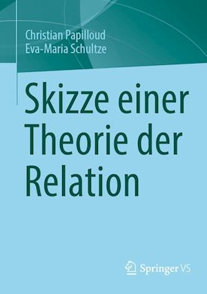 Cover for Christian Papilloud · Skizze Einer Theorie der Relation (Book) (2022)