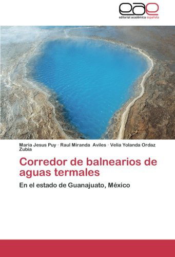Cover for Velia Yolanda Ordaz Zubia · Corredor De Balnearios De Aguas Termales: en El Estado De Guanajuato, México (Paperback Book) [Spanish edition] (2014)
