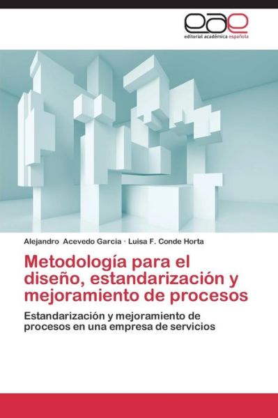 Cover for Conde Horta Luisa F. · Metodologia Para El Diseno, Estandarizacion Y Mejoramiento De Procesos (Paperback Book) [Spanish edition] (2014)