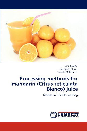 Cover for Subrata Mukherjee · Processing Methods for Mandarin (Citrus Reticulata Blanco) Juice: Mandarin Juice Processing (Paperback Book) (2012)