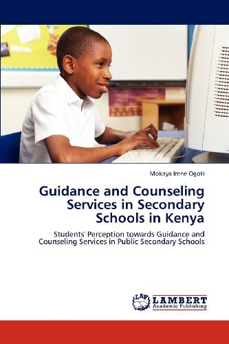 Cover for Mokaya Irene Ogoti · Guidance and Counseling Services in Secondary Schools in Kenya: Students' Perception Towards Guidance and Counseling Services in Public Secondary Schools (Paperback Bog) (2012)