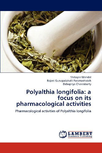 Cover for Debapriya Chakraborty · Polyalthia Longifolia: a Focus on Its Pharmacological Activities: Pharmacological Activities of Polyalthia Longifolia (Paperback Book) (2012)
