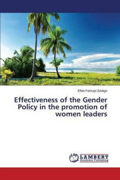 Cover for Zvobgo Ellen Farisayi · Effectiveness of the Gender Policy in the Promotion of Women Leaders (Paperback Bog) (2014)