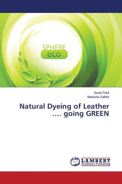 Cover for Pant Swati · Natural Dyeing of Leather .... Going Green (Taschenbuch) (2015)