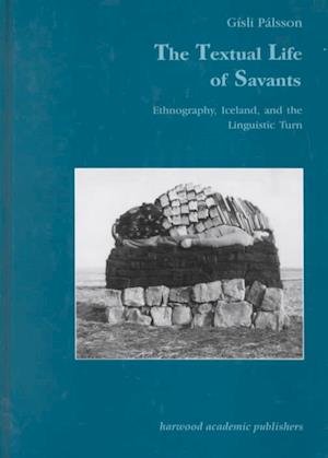 Cover for Gisli Palsson · The Textual Life of Savants: Ethnography, Iceland, and the Linguistic Turn (Studies in Anthropology and History) (Innbunden bok) [Y First edition] (1995)