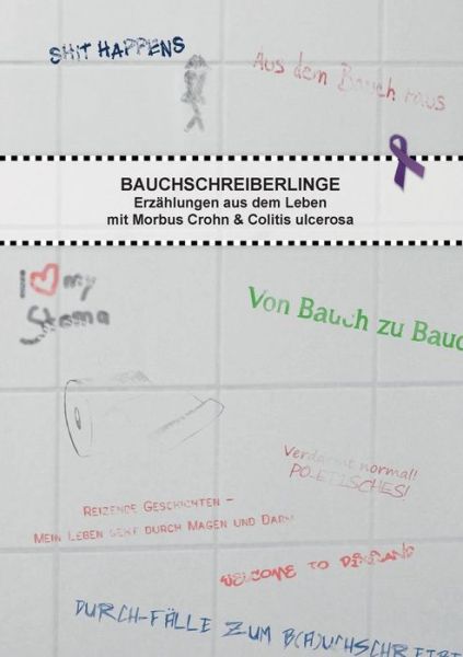 Bauchschreiberlinge: Erzahlungen aus dem Leben mit Morbus Crohn & Colitis ulcerosa - Autorengruppe Bauchschreiberlinge - Books - Books on Demand - 9783732251216 - January 14, 2014