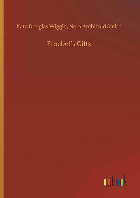 Cover for Wiggin · Froebel s Gifts (Book) (2018)