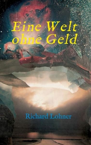 Cover for Lohner · Eine Welt ohne Geld (Bog) (2016)