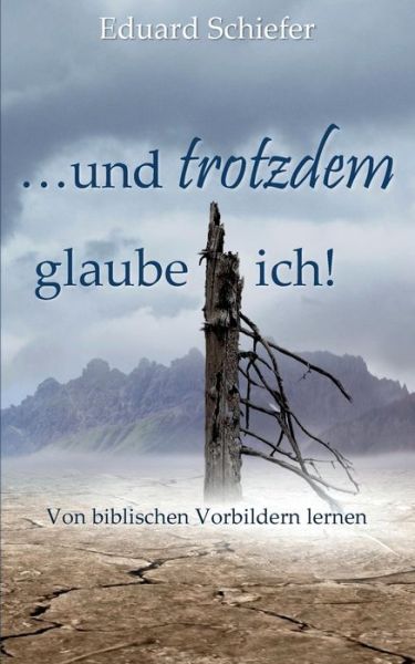 Cover for Eduard Schiefer · ...und Trotzdem Glaube Ich! (Paperback Book) (2015)