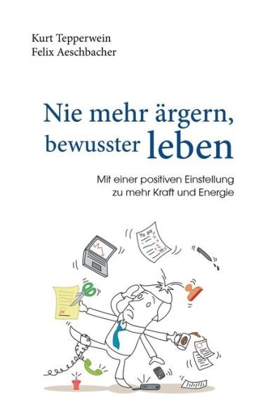 Cover for Tepperwein · Nie mehr ärgern, bewusster l (Buch) (2018)