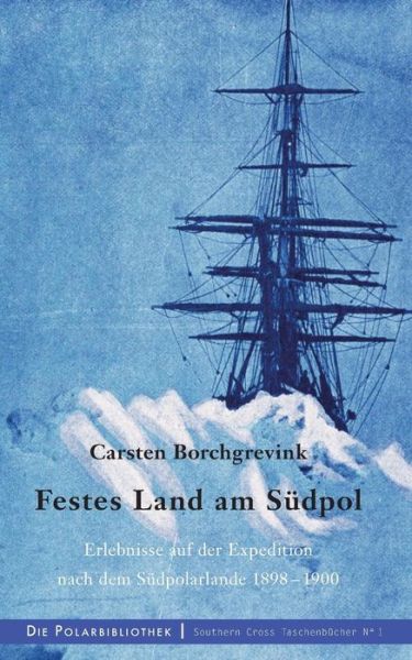 Cover for Carsten Borchgrevink · Festes Land am Sudpol: Erlebnisse auf der Expedition nach dem Sudpolarland 1898-1900 (Paperback Book) (2019)