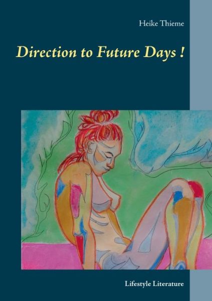 Cover for Heike Thieme · Direction to Future Days !: Lifestyle Literature (Paperback Book) (2020)