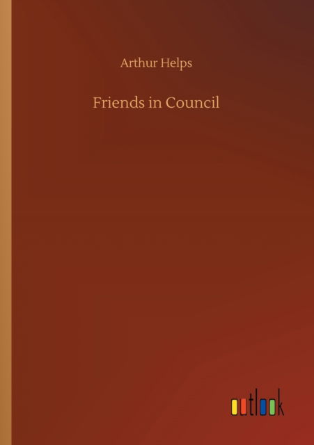 Cover for Arthur Helps · Friends in Council (Paperback Book) (2020)