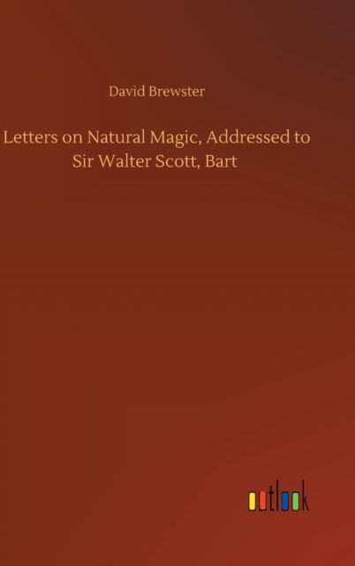 Cover for David Brewster · Letters on Natural Magic, Addressed to Sir Walter Scott, Bart (Hardcover Book) (2020)