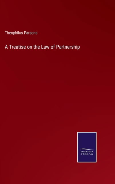 Cover for Theophilus Parsons · A Treatise on the Law of Partnership (Inbunden Bok) (2021)