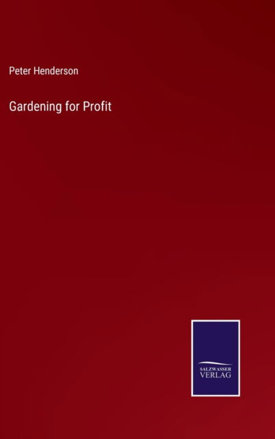 Gardening for Profit - Peter Henderson - Books - Bod Third Party Titles - 9783752572216 - February 23, 2022