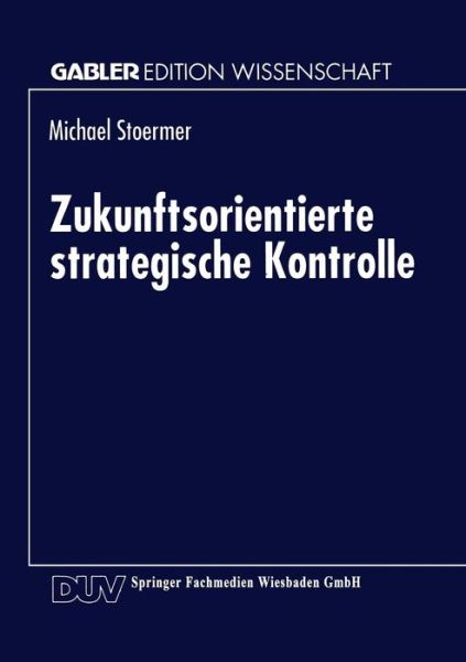 Cover for Michael Stoermer · Zukunftsorientierte Strategische Kontrolle - Gabler Edition Wissenschaft (Paperback Book) [1996 edition] (1996)