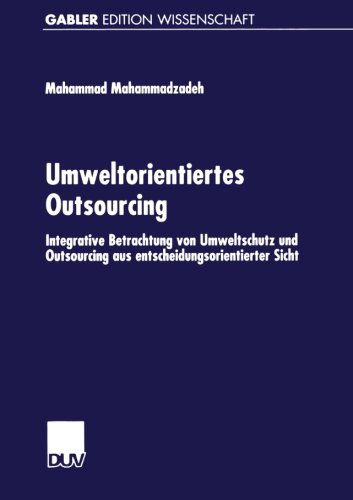 Cover for Mahammad Mahammadzadeh · Umweltorientiertes Outsourcing: Integrative Betrachtung Von Umweltschutz Und Outsourcing Aus Entscheidungsorientierter Sicht - Gabler Edition Wissenschaft (Paperback Book) [2001 edition] (2001)