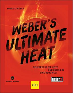 Weber‘s ULTIMATE HEAT - Manuel Weyer - Kirjat - GRÄFE UND UNZER Verlag GmbH - 9783833893216 - maanantai 6. toukokuuta 2024