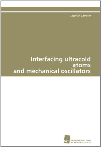 Interfacing Ultracold Atoms and Mechanical Oscillators - Stephan Camerer - Books - Südwestdeutscher Verlag für Hochschulsch - 9783838108216 - July 14, 2011