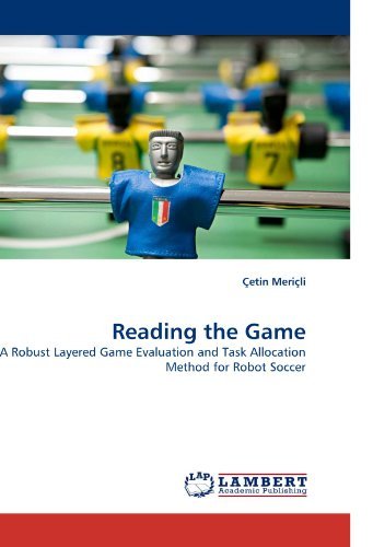 Cover for Çetin Meriçli · Reading the Game: a Robust Layered Game Evaluation and Task Allocation Method for Robot Soccer (Pocketbok) (2010)
