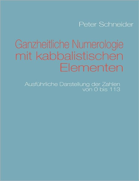 Cover for Peter Schneider · Ganzheitliche Numerologie Mit Kabbalistischen Elementen (Paperback Bog) [German edition] (2011)