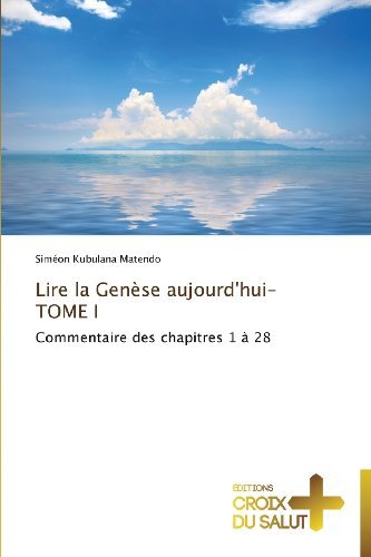 Cover for Siméon Kubulana Matendo · Lire La Genèse Aujourd'hui-tome I: Commentaire Des Chapitres 1 À 28 (Taschenbuch) [French edition] (2018)