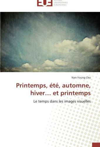 Cover for Nan-young Cho · Printemps, Été, Automne, Hiver... et Printemps: Le Temps Dans Les Images Visuelles (Paperback Book) [French edition] (2018)
