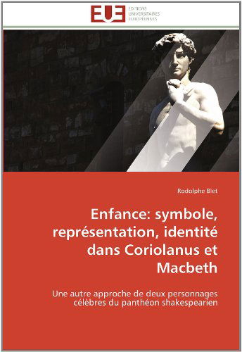 Cover for Rodolphe Blet · Enfance: Symbole, Représentation, Identité Dans Coriolanus et Macbeth: Une Autre Approche De Deux Personnages Célèbres Du Panthéon Shakespearien (Paperback Book) [French edition] (2018)