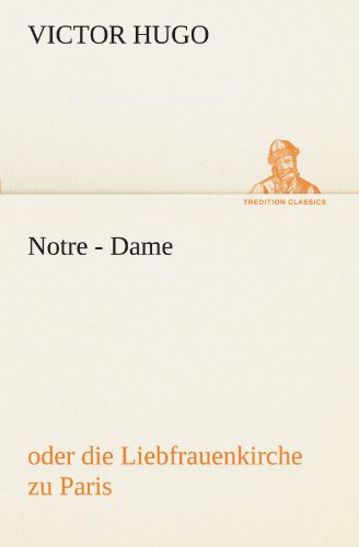 Cover for Victor Hugo · Notre - Dame: Oder Die Liebfrauenkirche Zu Paris (Tredition Classics) (German Edition) (Paperback Book) [German edition] (2012)