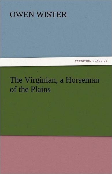 Cover for Owen Wister · The Virginian, a Horseman of the Plains (Tredition Classics) (Pocketbok) (2011)