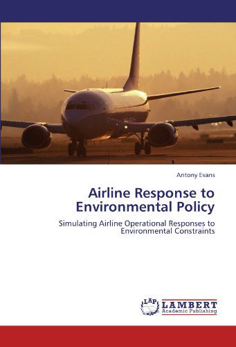 Cover for Antony Evans · Airline Response to Environmental Policy: Simulating Airline Operational Responses to Environmental Constraints (Paperback Book) (2011)