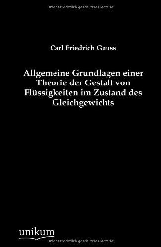 Cover for Carl Friedrich Gauss · Allgemeine Grundlagen Einer Theorie Der Gestalt Von Flüssigkeiten Im Zustand Des Gleichgewichts (Pocketbok) [German edition] (2012)