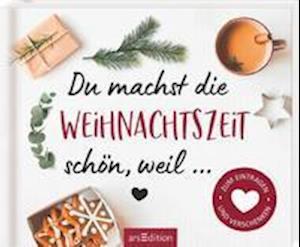 Du machst die Weihnachtszeit schön, weil ... Zum Eintragen und Verschenken - Ars Edition GmbH - Books - Ars Edition GmbH - 9783845843216 - October 4, 2021