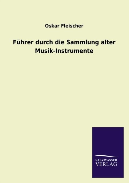 Cover for Oskar Fleischer · Fuhrer Durch Die Sammlung Alter Musik-instrumente (Paperback Bog) [German edition] (2013)