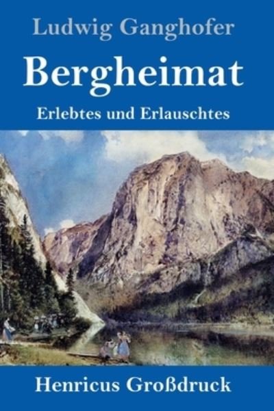 Cover for Ludwig Ganghofer · Bergheimat (Grossdruck) (Innbunden bok) (2021)