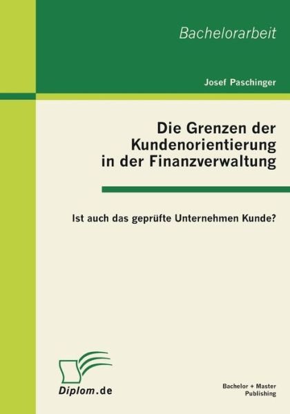 Cover for Josef Paschinger · Die Grenzen der Kundenorientierung in der Finanzverwaltung: Ist auch das geprufte Unternehmen Kunde? (Pocketbok) [German edition] (2011)
