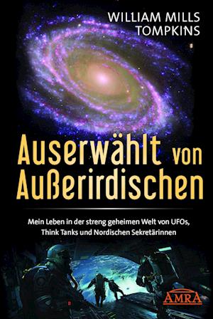 Cover for William Mills Tompkins · AUSERWÄHLT VON AUSSERIRDISCHEN: Mein Leben in der streng geheimen Welt von UFOs, Think Tanks und nordischen Sekretärinnen (Book) (2024)