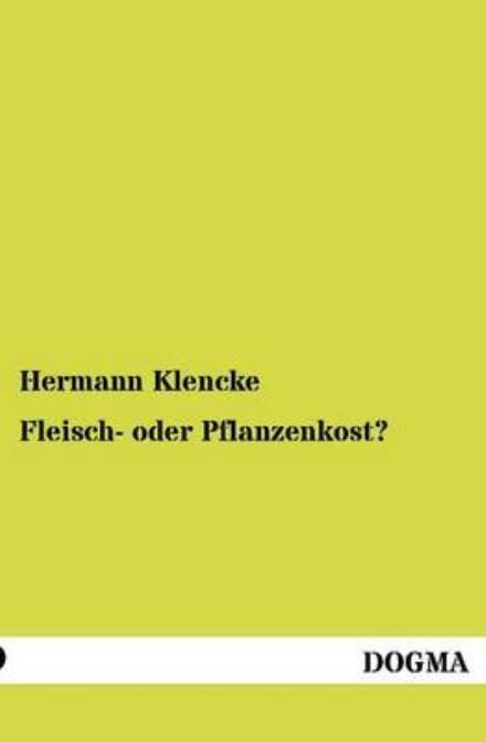 Cover for Hermann Klencke · Fleisch- oder Pflanzenkost? (Paperback Book) [German, 1 edition] (2012)