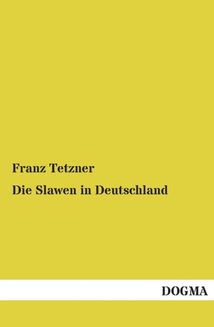 Cover for Franz Tetzner · Die Slawen in Deutschland (Paperback Book) [German edition] (2012)