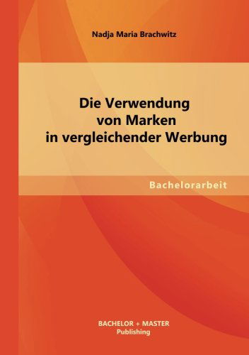 Cover for Nadja Maria Brachwitz · Die Verwendung Von Marken in Vergleichender Werbung (Paperback Book) [German edition] (2013)